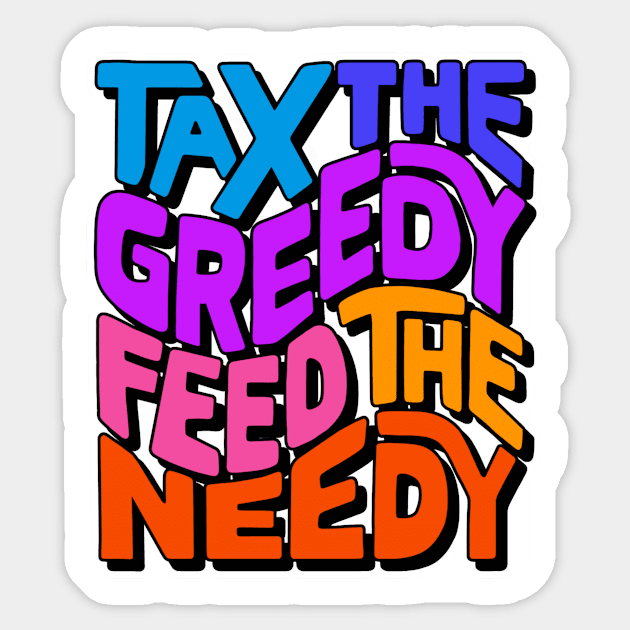 Tax the Greedy Feed the Needy Word Art Sticker by Left Of Center